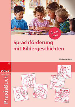 Kartonierter Einband Sprachförderung mit Bildergeschichten in Vorschule und Kindergarten von Elisabeth von Gamm