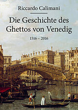 Fester Einband Die Geschichte des Ghettos von Venedig 1516  2016 von Riccardo Calimani