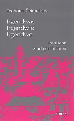 E-Book (pdf) Irgendwas, irgendwie, irgendwo von Teodoras Cetrauskas