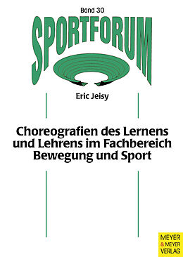 Kartonierter Einband Choreografien des Lernens und Lehrens im Fachbereich Bewegung und Sport von Eric Jeisy