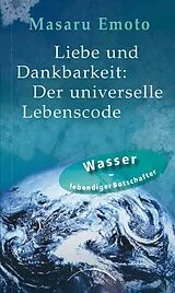Fester Einband Liebe und Dankbarkeit: Der universelle Lebenscode von Masaru Emoto