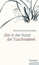 Kartonierter Einband Zen in der Kunst der Tuschmalerei von Katharina Shepherd-Kobel