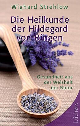 Fester Einband Die Heilkunde der Hildegard von Bingen von Dr. Wighard Strehlow