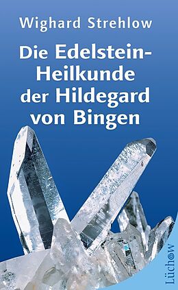 Kartonierter Einband Die Edelstein-Heilkunde der Hildegard von Bingen von Dr. Wighard Strehlow