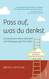 Kartonierter Einband Pass auf, was du denkst von Bruce I. Doyle III.