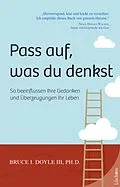 E-Book (epub) Pass auf was du denkst von Bruce I. Doyle III.