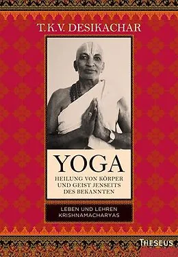 E-Book (epub) Yoga - Heilung von Körper und Geist jenseits des Bekannten von T.K.V. Desikachar