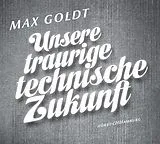 Audio CD (CD/SACD) Unsere traurige technische Zukunft von Max Goldt
