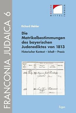 Fester Einband Die Matrikelbestimmungen des bayerischen Judenediktes von 1813 von Richard Mehler