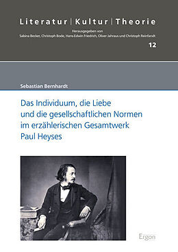 Fester Einband Das Individuum, die Liebe und die gesellschaftlichen Normen im erzählerischen Gesamtwerk Paul Heyses von Sebastian Bernhardt