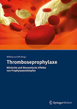 E-Book (pdf) Thromboseprophylaxe Klinische und ökonomische Effekte von Prophylaxestrümpfen von Wilfried von Eiff