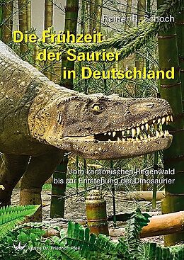 Fester Einband Die Frühzeit der Saurier in Deutschland von Rainer R. Schoch