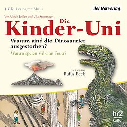 Audio CD (CD/SACD) Die Kinder-Uni. Warum sind die Dinosaurier ausgestorben? Warum speien Vulkane Feuer? von Ulrich Janßen, Ulla Steuernagel