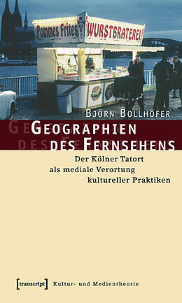Kartonierter Einband Geographien des Fernsehens von Björn Bollhöfer