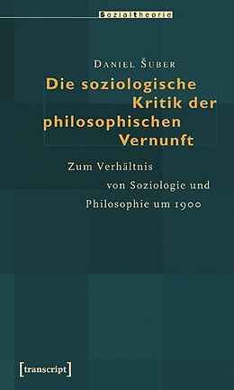 Kartonierter Einband Die soziologische Kritik der philosophischen Vernunft von Daniel Suber