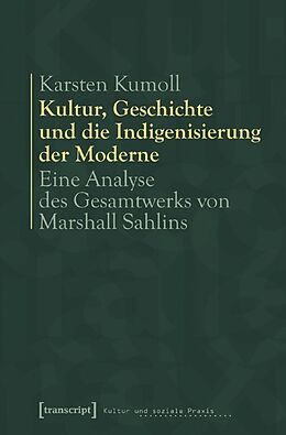 Kartonierter Einband Kultur, Geschichte und die Indigenisierung der Moderne von Karsten Kumoll