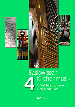 Kartonierter Einband Basiswissen Kirchenmusik (Band 4): Orgelliteraturspiel - Orgelbaukunde von Ingo Bredenbach, Winfried Bönig