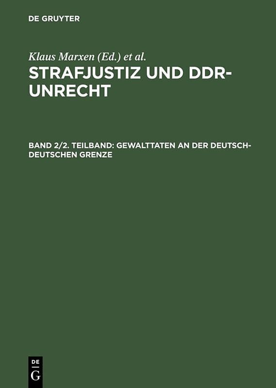 Strafjustiz und DDR-Unrecht. Gewalttaten an der deutsch-deutschen Grenze / Gewalttaten an der deutsch-deutschen Grenze