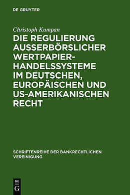 Fester Einband Die Regulierung außerbörslicher Wertpapierhandelssysteme im deutschen, europäischen und US-amerikanischen Recht von Christoph Kumpan