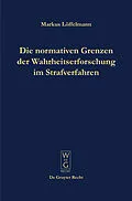 E-Book (pdf) Die normativen Grenzen der Wahrheitserforschung im Strafverfahren von Markus Löffelmann