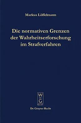 E-Book (pdf) Die normativen Grenzen der Wahrheitserforschung im Strafverfahren von Markus Löffelmann