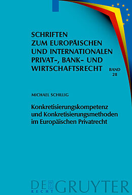 E-Book (pdf) Konkretisierungskompetenz und Konkretisierungsmethoden im Europäischen Privatrecht von Michael Schillig