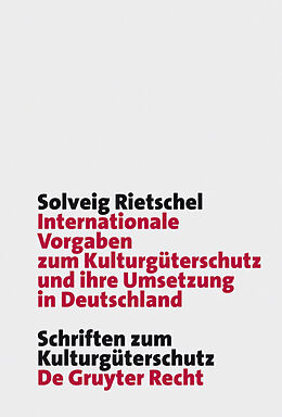Fester Einband Internationale Vorgaben zum Kulturgüterschutz und ihre Umsetzung in Deutschland von Solveig Rietschel
