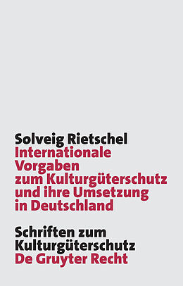 E-Book (pdf) Internationale Vorgaben zum Kulturgüterschutz und ihre Umsetzung in Deutschland von Solveig Rietschel