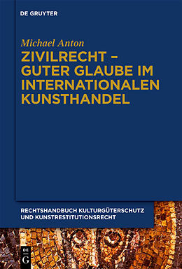 Fester Einband Michael Anton: Handbuch Kulturgüterschutz und Kunstrestitutionsrecht / Zivilrecht - Guter Glaube im internationalen Kunsthandel von Michael Anton