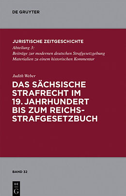 E-Book (pdf) Das sächsische Strafrecht im 19. Jahrhundert bis zum Reichsstrafgesetzbuch von Judith Weber