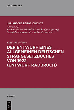 Fester Einband Der Entwurf eines Allgemeinen Deutschen Strafgesetzbuches von 1922 (Entwurf Radbruch) von Friederike Goltsche