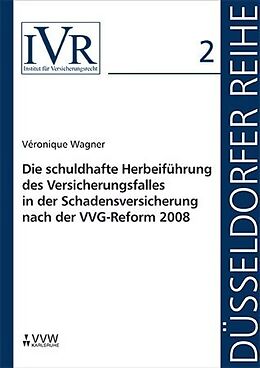 Kartonierter Einband Die schuldhafte Herbeiführung des Versicherungsfalles in der Schadensversicherung nach der VVG-Reform 2008 von Véronique Wagner