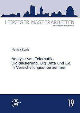 Kartonierter Einband Analyse von Telematik, Digitalisierung, Big Data und Co. in Versicherungsunternehmen von Epple Monica