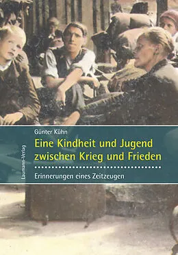 E-Book (epub) Eine Kindheit und Jugend zwischen Krieg und Frieden von Günter Kühn