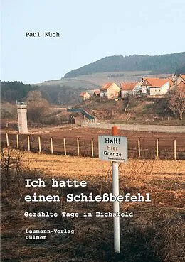 E-Book (epub) Ich hatte einen Schießbefehl von Paul Küch