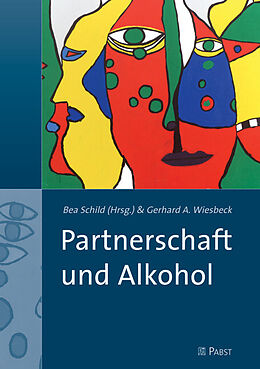 Kartonierter Einband Partnerschaft und Alkohol von Gerhard A. Wiesbeck, Bea Schild