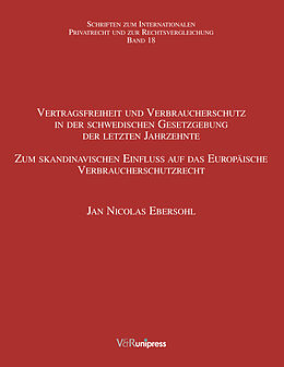 Kartonierter Einband Vertragsfreiheit und Verbraucherschutz in der schwedischen Gesetzgebung der letzten Jahrzehnte von Jan Nicolas Ebersohl