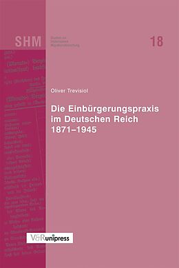 Fester Einband Die Einbürgerungspraxis im Deutschen Reich 18711945 von Oliver Trevisiol