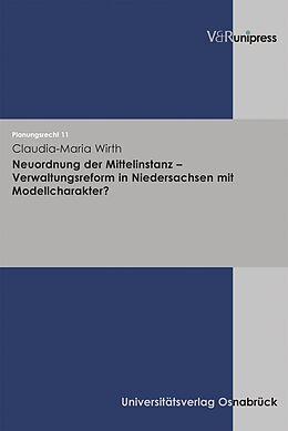 Kartonierter Einband Neuordnung der Mittelinstanz  Verwaltungsreform in Niedersachsen mit Modellcharakter? von Claudia-Maria Wirth