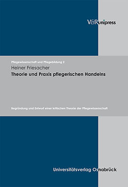 Fester Einband Theorie und Praxis pflegerischen Handelns von Heiner Friesacher