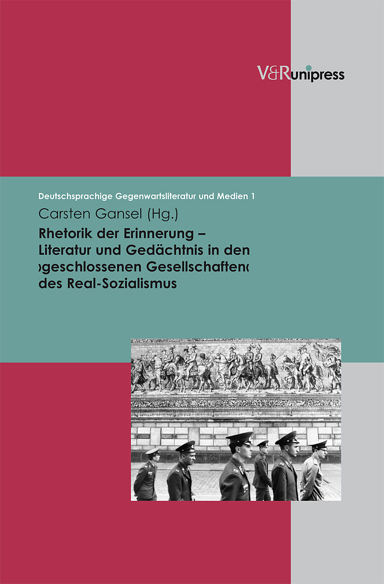 Rhetorik der Erinnerung  Literatur und Gedächtnis in den geschlossenen Gesellschaften des Real-Sozialismus