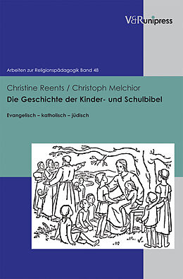 Fester Einband Die Geschichte der Kinder- und Schulbibel von Christine Reents, Christoph Melchior
