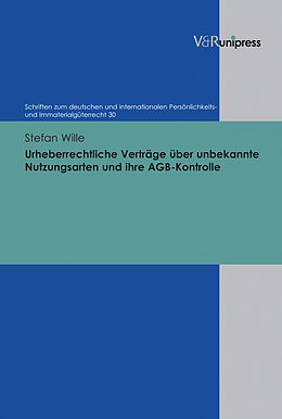 Fester Einband Urheberrechtliche Verträge über unbekannte Nutzungsarten und ihre AGB-Kontrolle von Stefan Wille