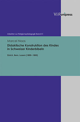 Fester Einband Didaktische Konstruktion des Kindes in Schweizer Kinderbibeln von Marcel Naas