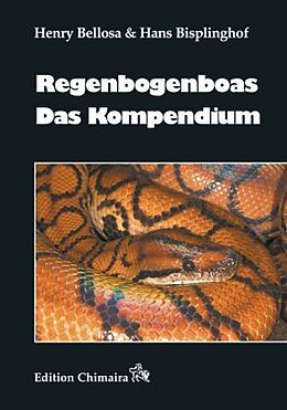 Fester Einband Regenbogenboas - Das Kompendium von Henry Bellosa, Hans Bisplinghof