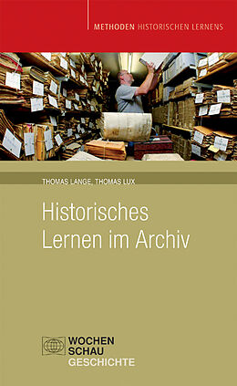 Kartonierter Einband Historisches Lernen im Archiv von Thomas Lange, Thomas Lux
