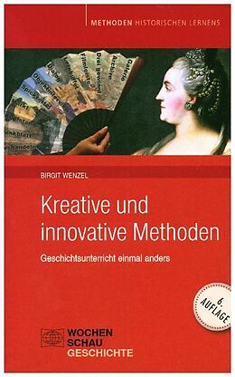 Kartonierter Einband Kreative und Innovative Methoden im Geschichtsunterricht von Birgit Wenzel