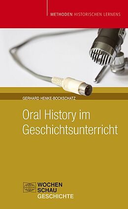 Kartonierter Einband Oral History im Geschichtsunterricht von Gerhard Henke-Bockschatz