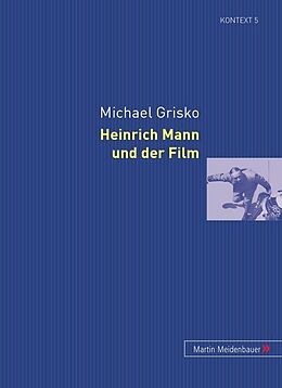 Fester Einband Heinrich Mann und der Film von Michael Grisko