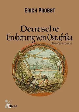 E-Book (epub) Deutsche Eroberung von Ostafrika von Erich Probst